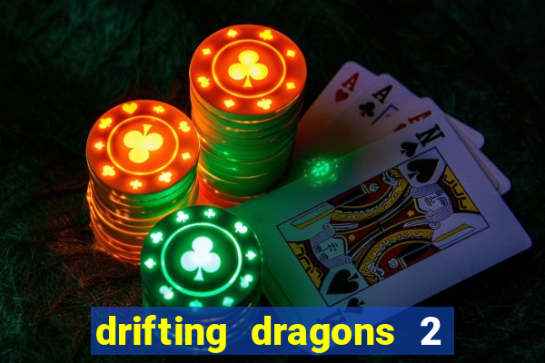 drifting dragons 2 temporada drifting dragons vai ter